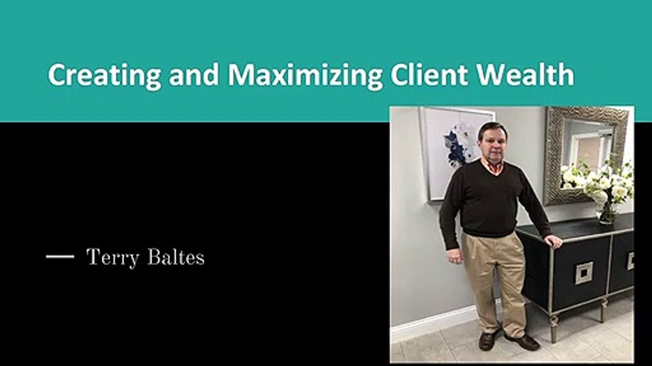 Creating and Maximizing Client Wealth_ Terry Baltes
