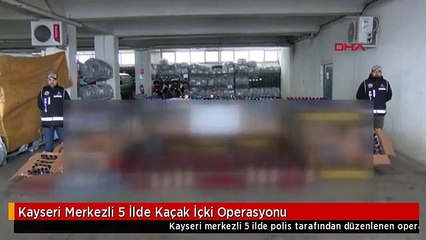 Kayseri Merkezli 5 İlde Kaçak İçki Operasyonu
