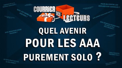 Quel avenir pour les AAA purement solo ? | LE COURRIER DES LECTEURS #80
