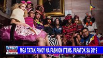 Mga tatak-Pinoy na fashion items, papatok sa 2019