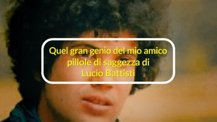 Quel Gran Genio del mio amico: pillole di saggezza di Lucio Battisti