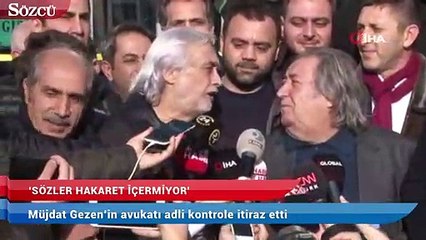 Müjdat Gezen’in avukatı adli kontrole itiraz etti
