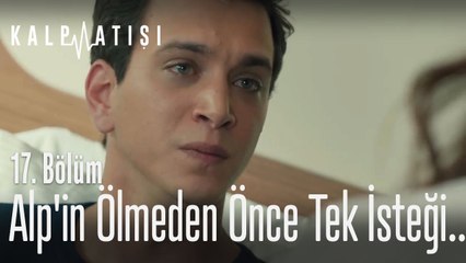 Alp'in ölmeden önce tek isteği... - Kalp Atışı 17. Bölüm
