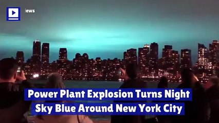 Power Plant Explosion Turns Night Sky Blue Around New York City
