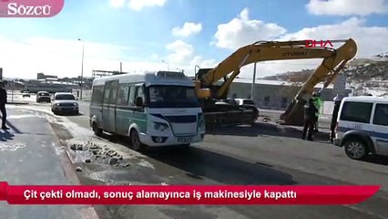 Çit çekti olmadı, sonuç alamayınca iş makinesiyle kapattı