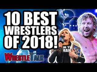 10 Best Wrestlers Of 2018! | WrestleTalk