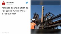 Fos-sur-Mer. ArcelorMittal écope d'une amende pour pollution de l'air