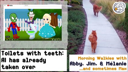 Toilets with teeth: AI has already taken over -Walkies with Abby