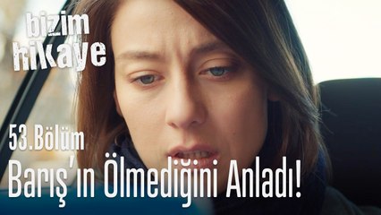 Nihal, Barış'ın ölmediğini anladı - Bizim Hikaye 53. Bölüm