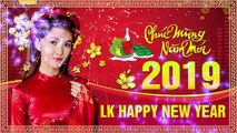 Liên Khúc HAPPY NEW YEAR 2019 - Nhạc Xuân Đặc Biệt Chọn Lọc Đón TẾT Nguyên Đán Kỷ Hợi 2019