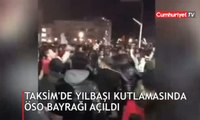 Taksim'deki yılbaşı kutlamasında ÖSO bayrağı açıldı