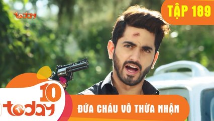 ĐỨA CHÁU VÔ THỪA NHẬN - TẬP 189 - Phần 1 - TODAYTV