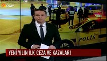Yeni yılın ilk ceza ve kazaları