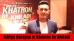 Aditya Narayan on Khatron Ke Khiladi