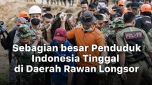 Jutaan Penduduk Indonesia Tinggal di Daerah Rawan Longsor