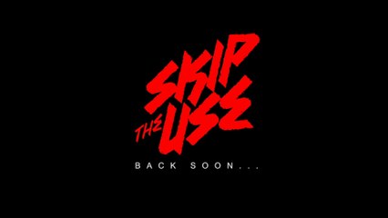 Skip the Use - Back Soon