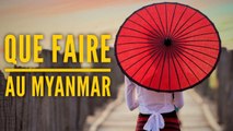 QUE FAIRE AU MYANMAR (BIRMANIE)