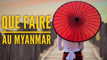 QUE FAIRE AU MYANMAR (BIRMANIE)