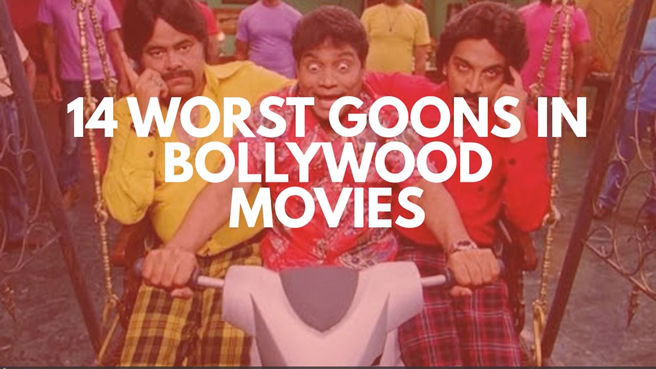 Worst Goons In Bollywood Movies