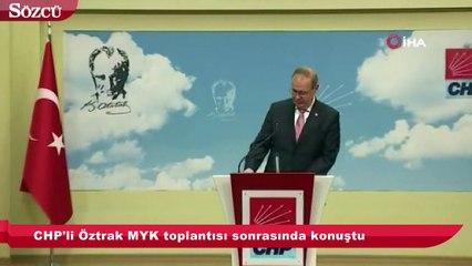 CHP'li Öztrak MYK toplantısı sonrasında konuştu
