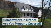 Homeowners Insurance Are you Properly Covered