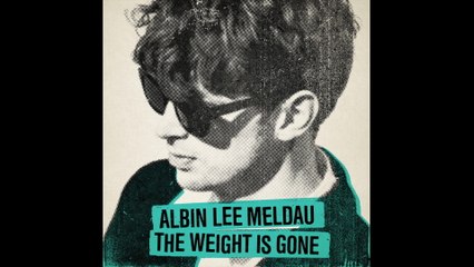 Albin Lee Meldau - The Weight Is Gone