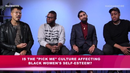 Black Men Discuss Pick Me Culture | Listen To Black Women