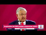 Empleados de INEE pueden ampararse, López Obrador dice que están en su derecho | Yuriria Sierra