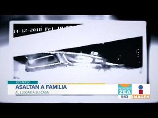 Asaltan a familia al llegar a su casa | Noticias con Francisco Zea