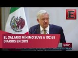 LO ÚLTIMO: López Obrador presenta la nueva política de salarios mínimos