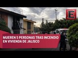 Incendio en una casa deja 5 muertos en Zapopan