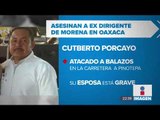 Asesinan a otro político de Morena en Oaxaca | Ciro Gómez Leyva