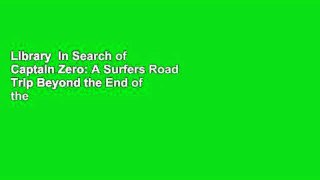Library  In Search of Captain Zero: A Surfers Road Trip Beyond the End of the Road - A.C. Weisbecker