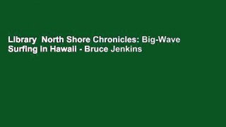 Library  North Shore Chronicles: Big-Wave Surfing in Hawaii - Bruce Jenkins