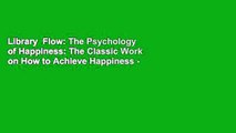 Library  Flow: The Psychology of Happiness: The Classic Work on How to Achieve Happiness - Mihaly