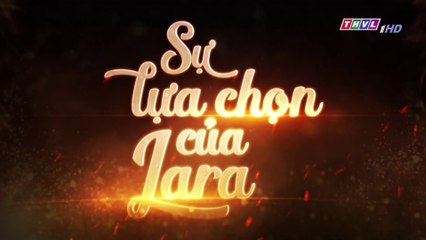 Sự Lựa Chọn Của Lara Tập 101 (Lồng Tiếng ) - THVL 05/01/2019