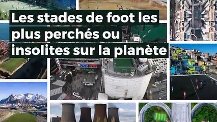 Les terrains de foot les plus perchés ou insolites sur la planète