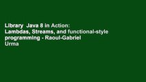 Library  Java 8 in Action: Lambdas, Streams, and functional-style programming - Raoul-Gabriel  Urma