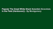 Popular The Great White Shark Scientist (Scientists in the Field (Hardcover)) - Sy Montgomery