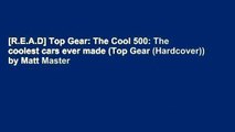 [R.E.A.D] Top Gear: The Cool 500: The coolest cars ever made (Top Gear (Hardcover)) by Matt Master
