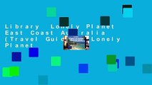 Library  Lonely Planet East Coast Australia (Travel Guide) - Lonely Planet