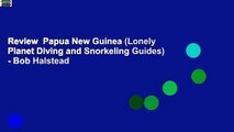Review  Papua New Guinea (Lonely Planet Diving and Snorkeling Guides) - Bob Halstead