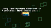 Library  Title: Shipwrecks of the Caribbean A Divers Guide - Martha Watkins Gilkes