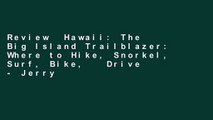 Review  Hawaii: The Big Island Trailblazer: Where to Hike, Snorkel, Surf, Bike,   Drive - Jerry