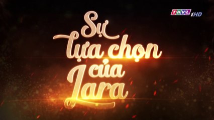 Sự Lựa Chọn Của Lara Tập 102 (Lồng Tiếng ) - THVL 06/01/2019