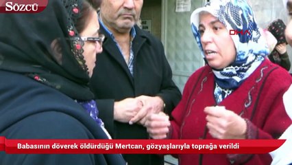 Babasının döverek öldürdüğü Mertcan, gözyaşlarıyla toprağa verildi