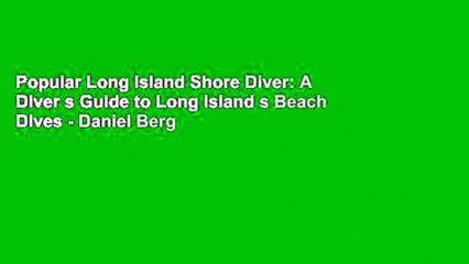 Popular Long Island Shore Diver: A Diver s Guide to Long Island s Beach Dives - Daniel Berg