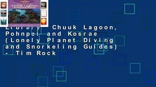 Library Chuuk Lagoon, Pohnpei and Kosrae (Lonely Planet Diving and Snorkeling Guides) - Tim Rock