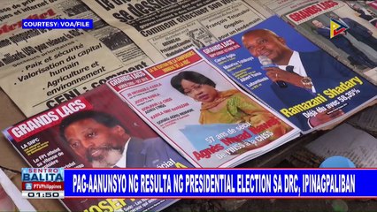 GLOBALITA: Pag-aanunsyo ng resulta ng presidential election sa DRC, ipinagpaliban