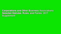 Corporations and Other Business Associations Selected Statutes, Rules, and Forms: 2017 Supplement